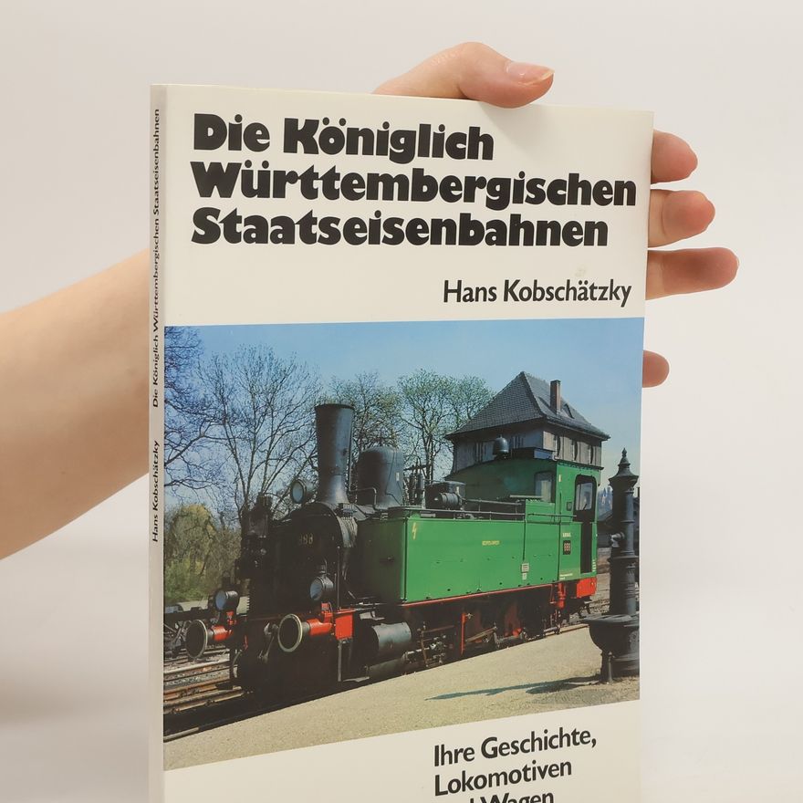 Hans Kobschätzky Die Königlich-Württembergischen Staatseisenbahnen