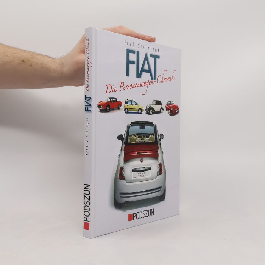 Fred Steininger 100 Jahre Fiat-Personenwagen