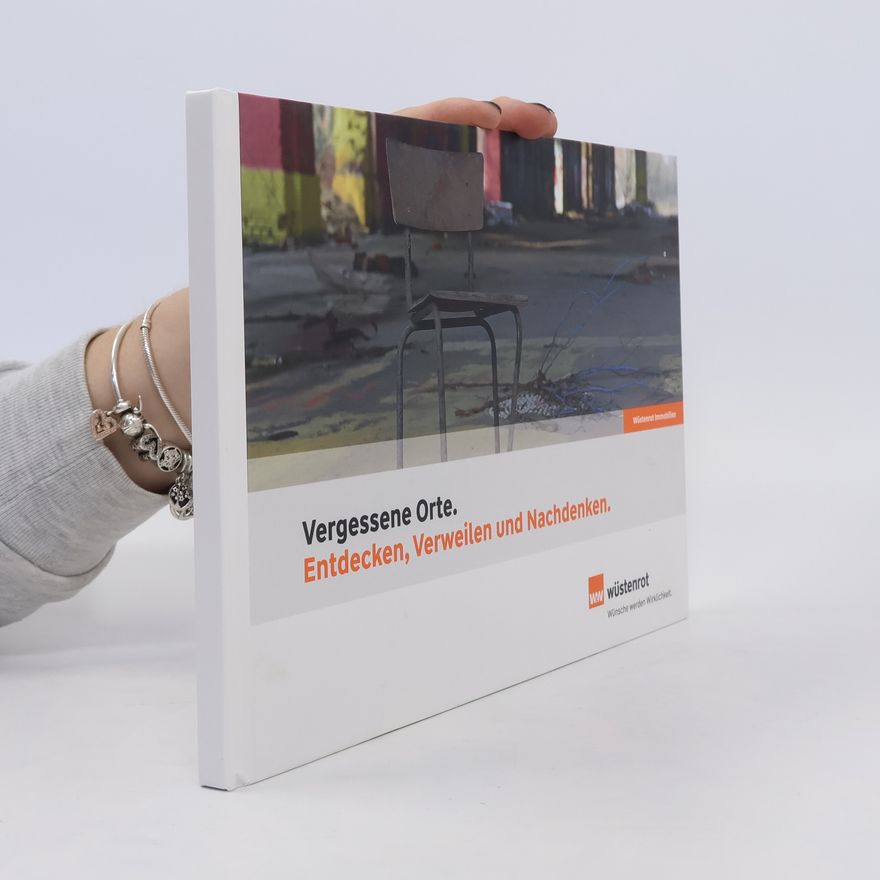 Autorenkollektiv Vergessene Orte. Entdecken, Verweilen und Nachdenken