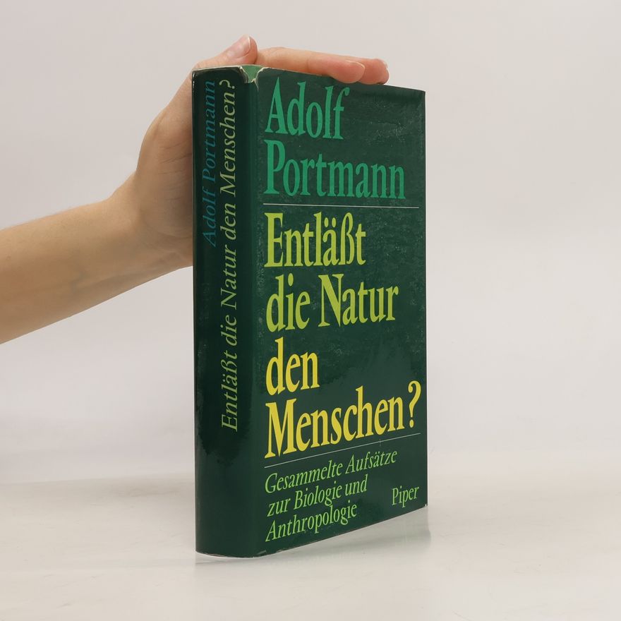 Adolf Portmann Entläßt die Natur den Menschen?. Gesammelte Aufsätze zur Biologie und Anthropologie.