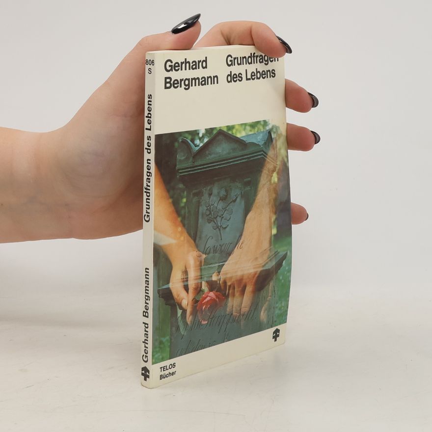 Gerhard Bergmann Grundfragen des Lebens
