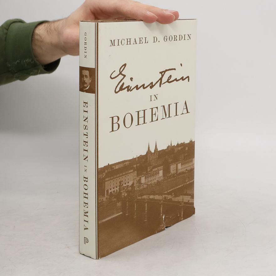 Michael D. Gordin Einstein in Bohemia