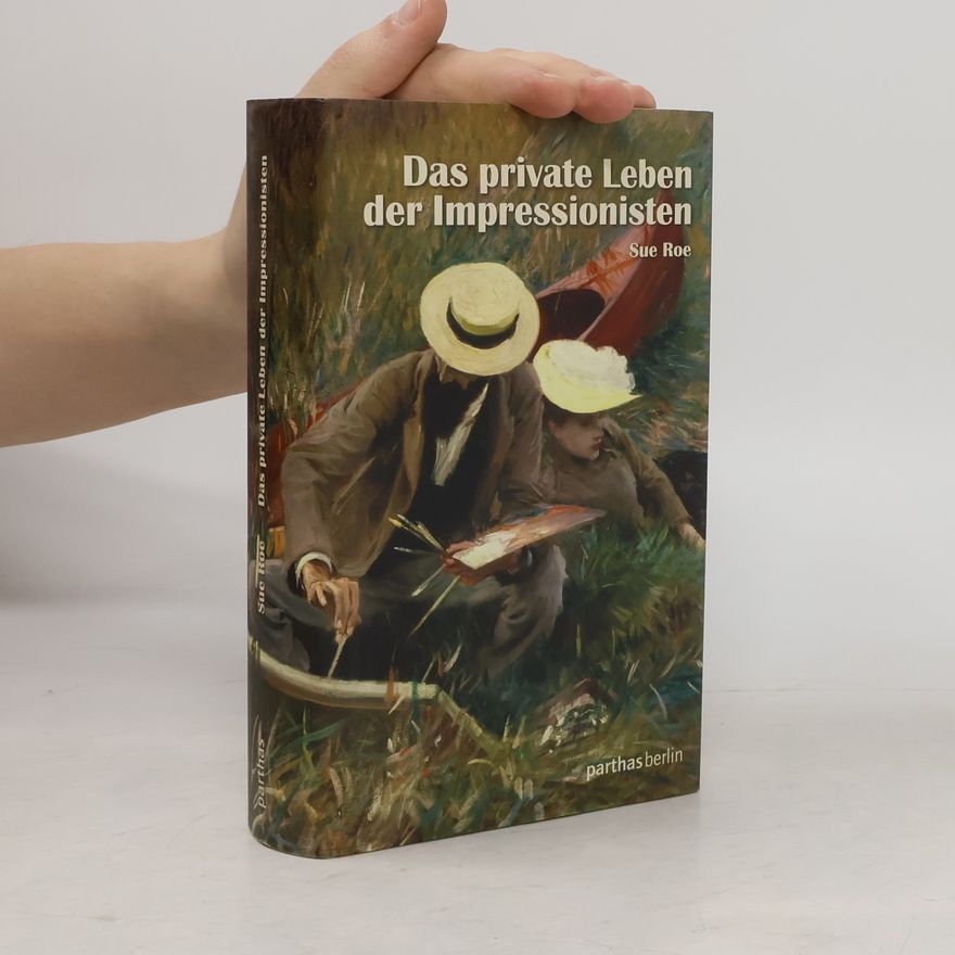 Sue Roe Das private Leben der Impressionisten