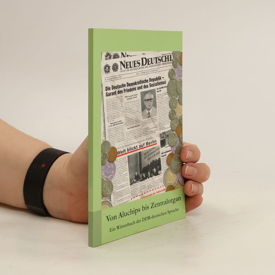 Autorenkollektiv Von Aluchips bis Zentralorgan. Ein Wörterbuch der DDR-deutschen Sprache