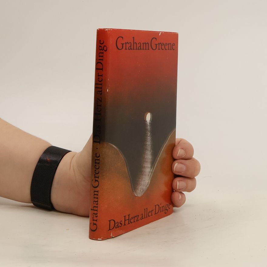 Graham Greene Das Herz aller Dinge