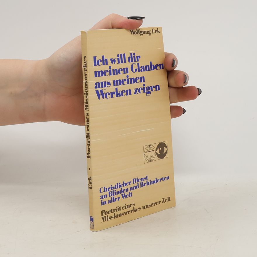 Wolfgang Erk Ich will dir meinen Glauben aus meinen Werken zeigen