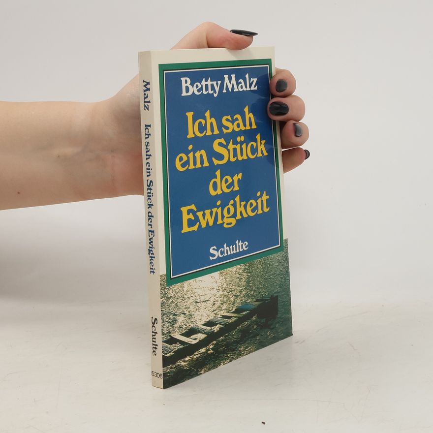 Betty Malz Ich sah ein Stück der Ewigkeit