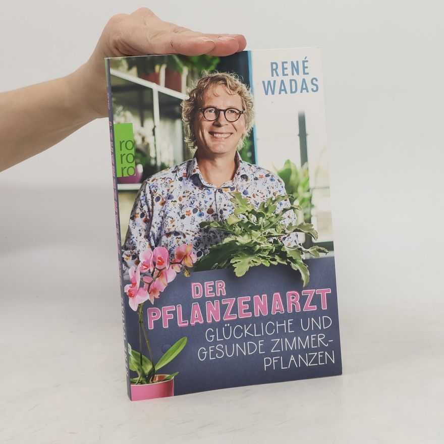 Rene Wadas Der Pflanzenarzt: Glückliche und gesunde Zimmerpflanzen