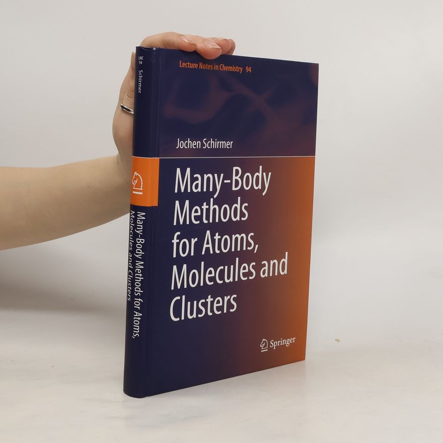 Jochen Schirmer Many-Body Methods for Atoms, Molecules and Clusters