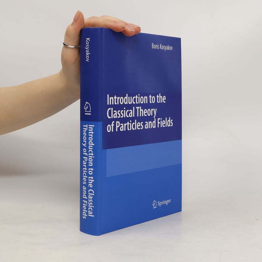 Boris P. Kosjakov Introduction to the classical theory of particles and fields