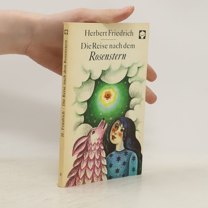 Herbert Friedrich Die Reise nach dem Rosenstern