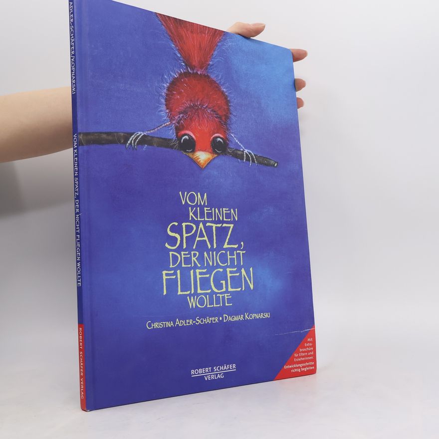 Christina Adler-Schäfer Vom kleinen Spatz, der nicht fliegen wollte