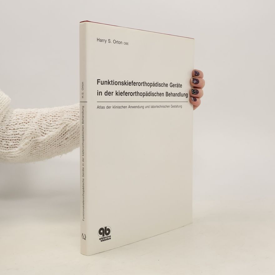 Harry S. Orton Funktionskieferorthopädische Geräte in der kieferorthopädischen Behandlung