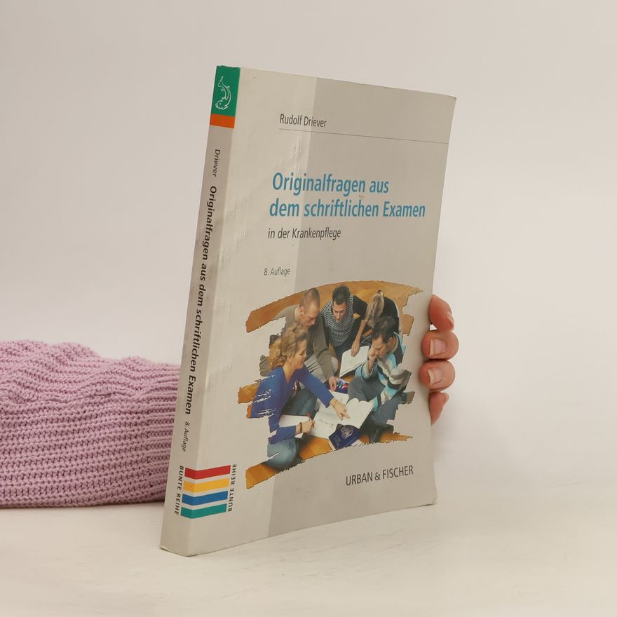 Rudolf Driever Originalfragen aus dem schriftlichen Examen in der Krankenpflege