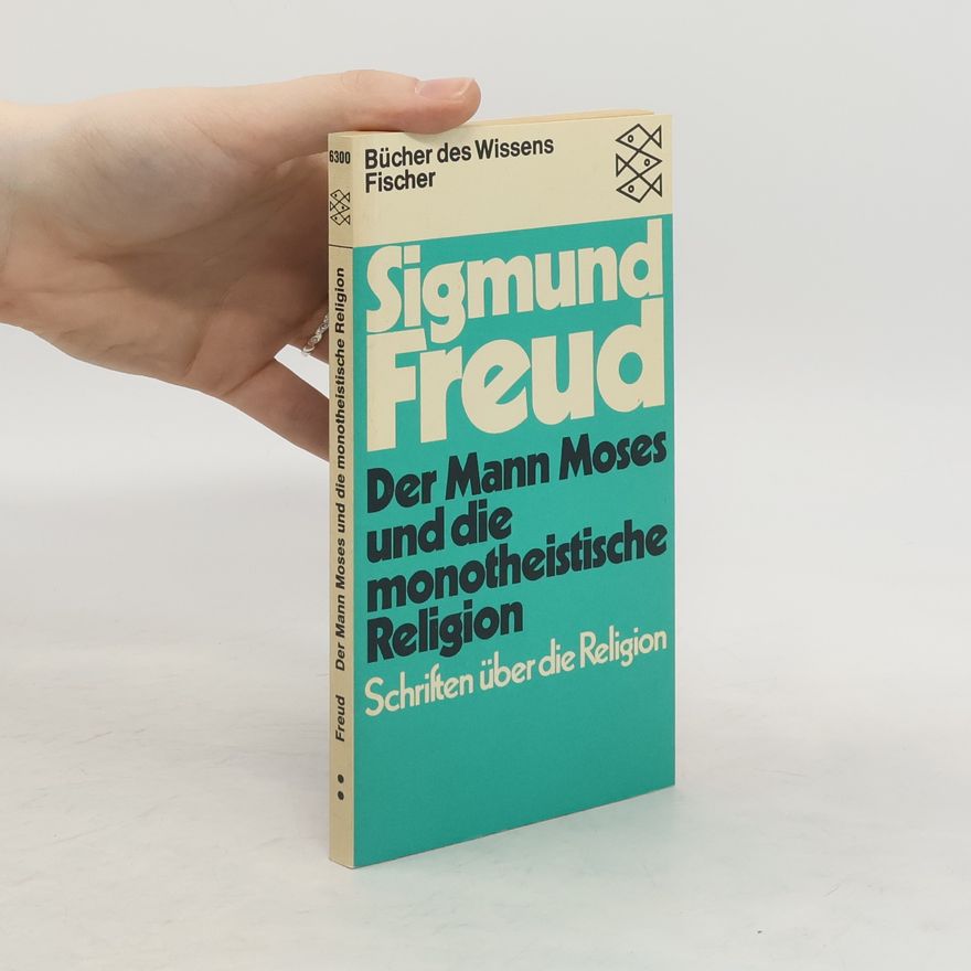 Sigmund Freud Der Mann Moses und die monotheistische Religion