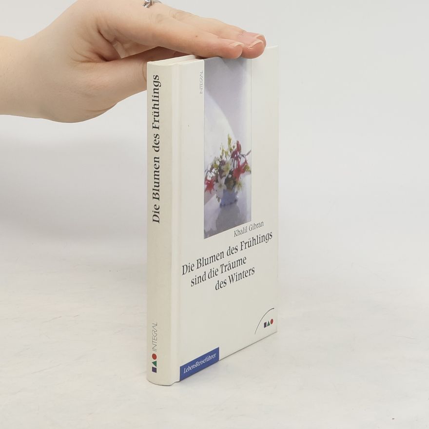 H̱alīl Ǧibrān Die Blumen des Frühlings sind die Träume des Winters