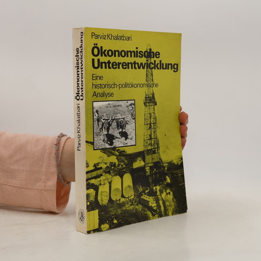 Parviz Khalatbari Ökonomische Unterentwicklung. Eine historisch-politokonomisone Analyse