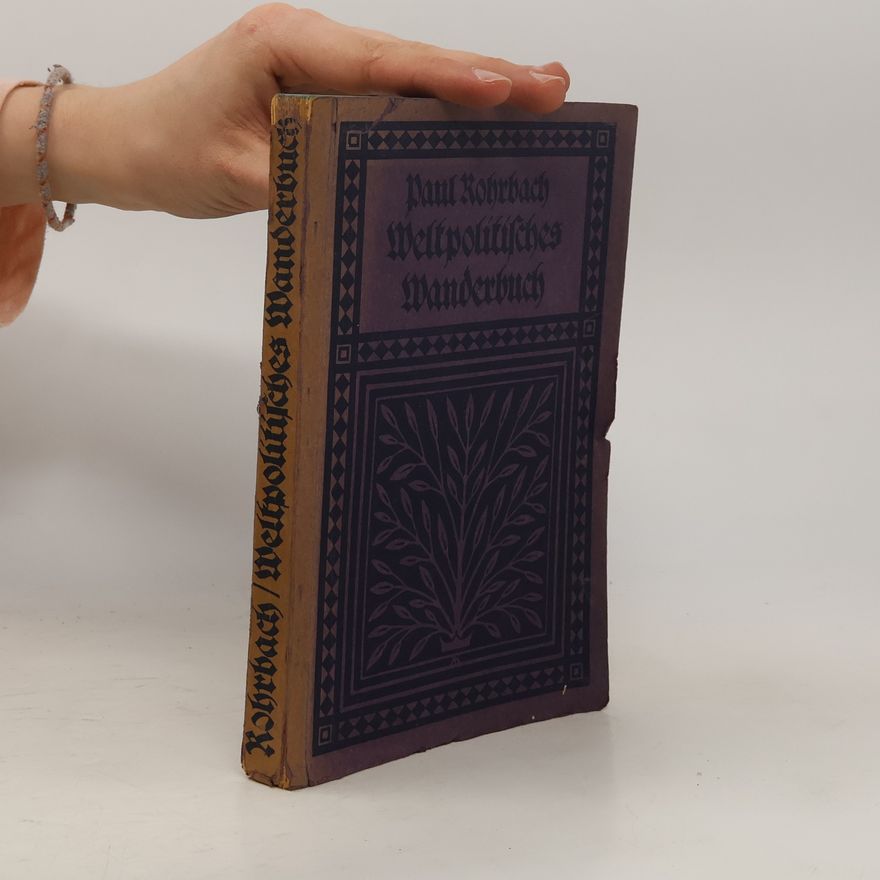 Paul Rohrbach Weltpolitisches Wanderbuch 1897-1915