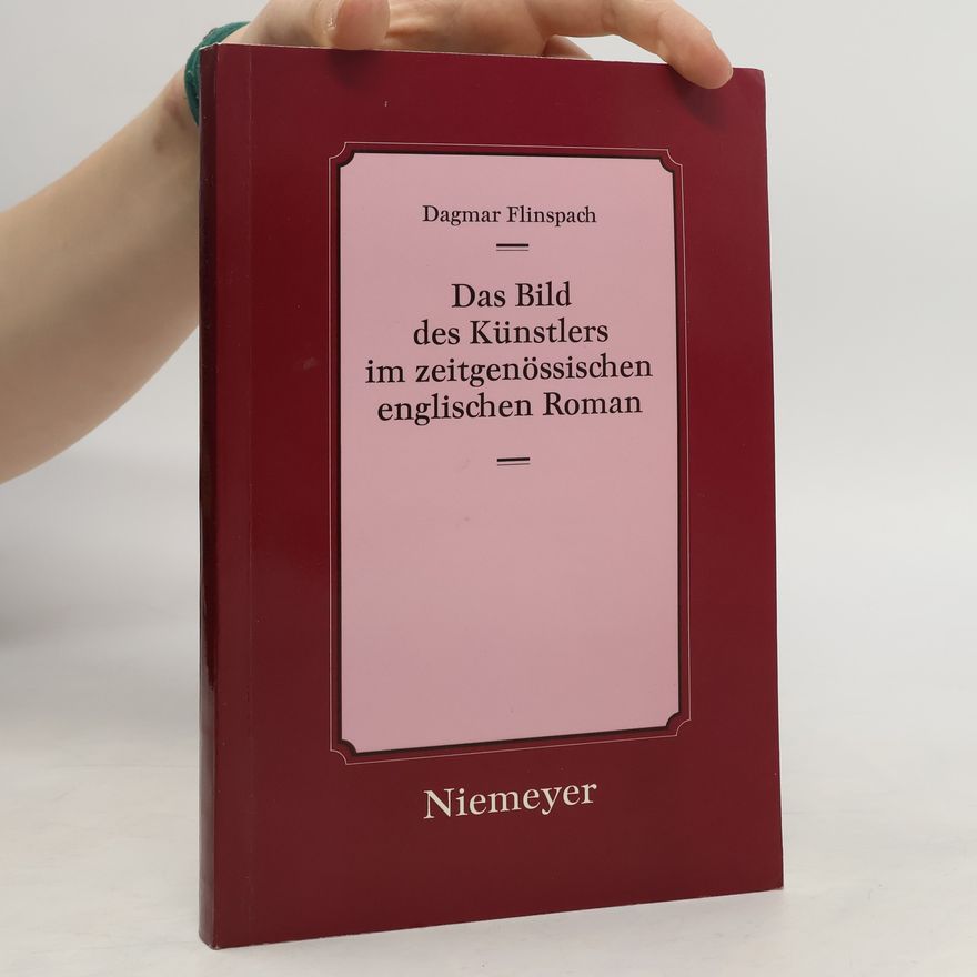 Dagmar Flinspach Das Bild des Künstlers im zeitgenössischen englischen Roman
