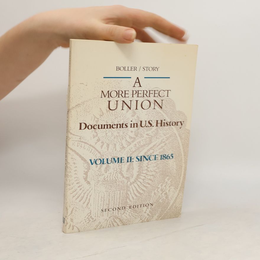 Paul F. Boller A More Perfect Union. Documents in U. S. History. Vol. II, Since 1865
