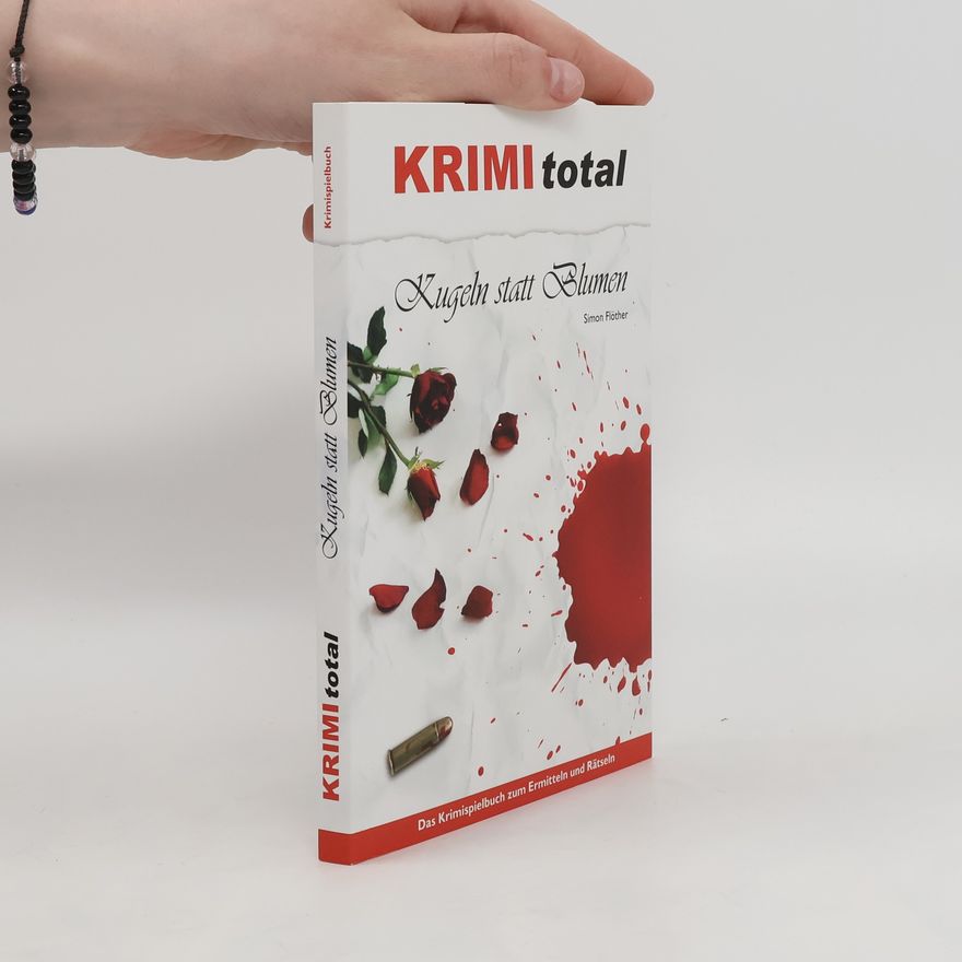 Simon Flöther KRIMI total - Kugeln statt Blumen. Das Krimispielbuch zum Ermitteln und Rätseln
