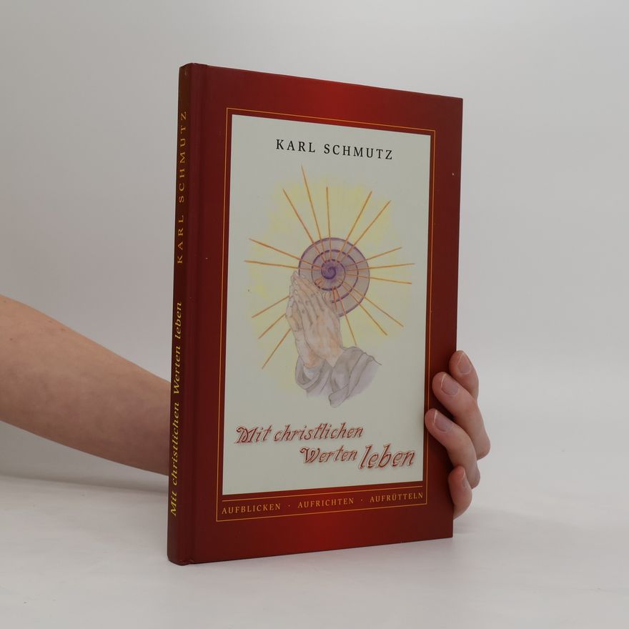 Karl Schmutz Mit christlichen Werten leben