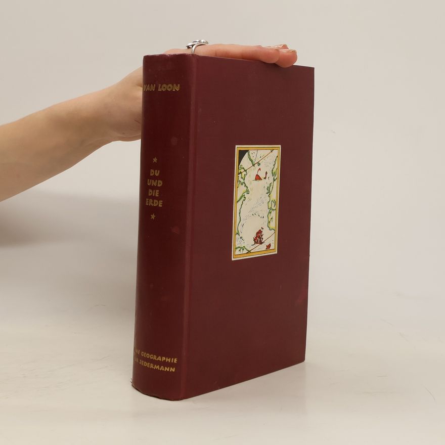 Hendrik Willem van Loon Du und die Erde. Eine Geographie für jedermann