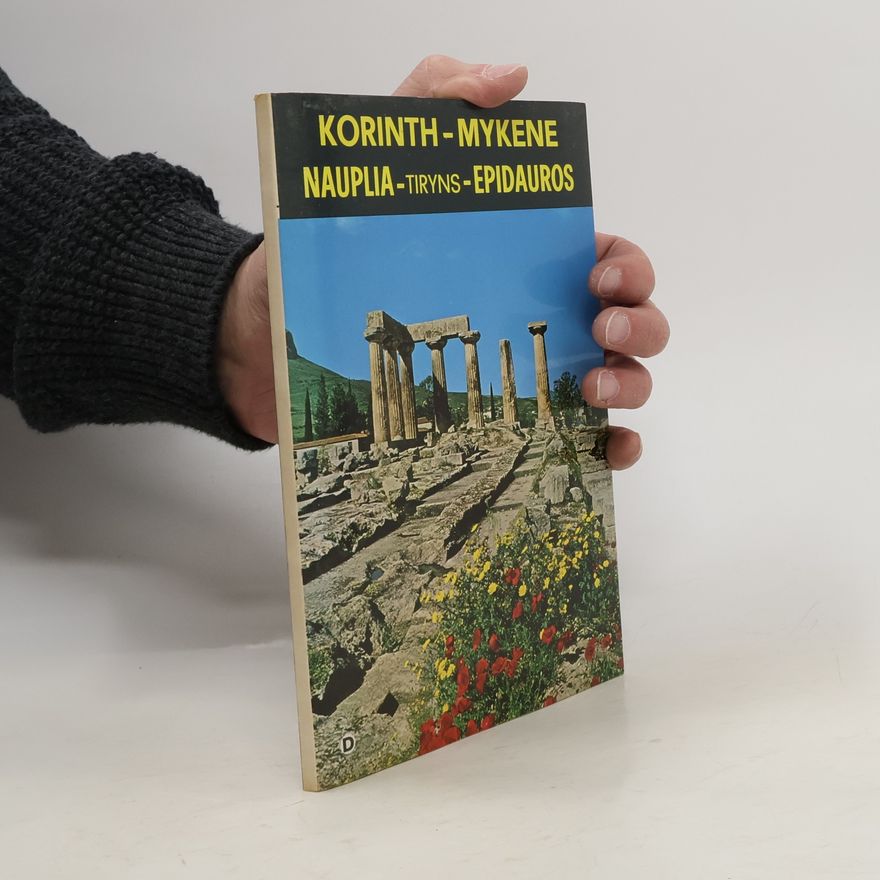Kolektiv autorů Korinth, Mykene, Tiryns, Nauplia, Epidauros