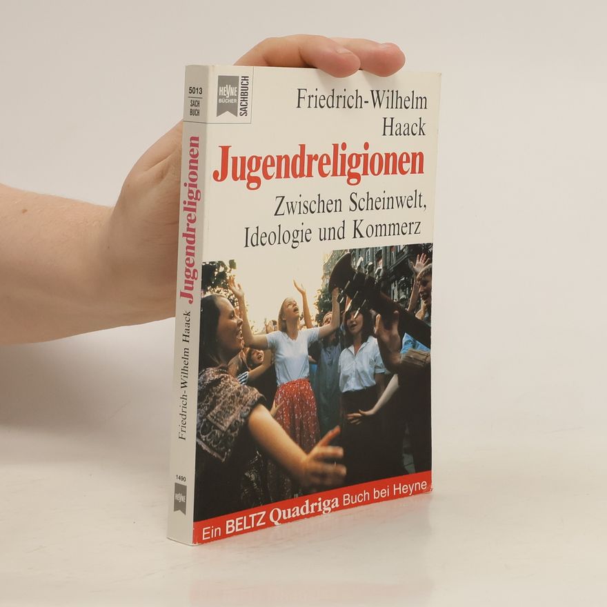 Friedrich Wilhelm Haack Jugendreligionen. Zwischen Scheinwelt. Ideologie und Kommerz