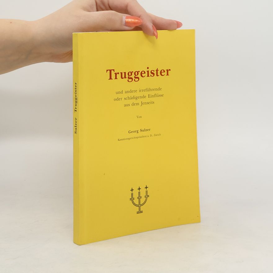 Georg Sulzer Truggeister und andere irreführende oder schädigende Einflüsse aus dem Jenseits