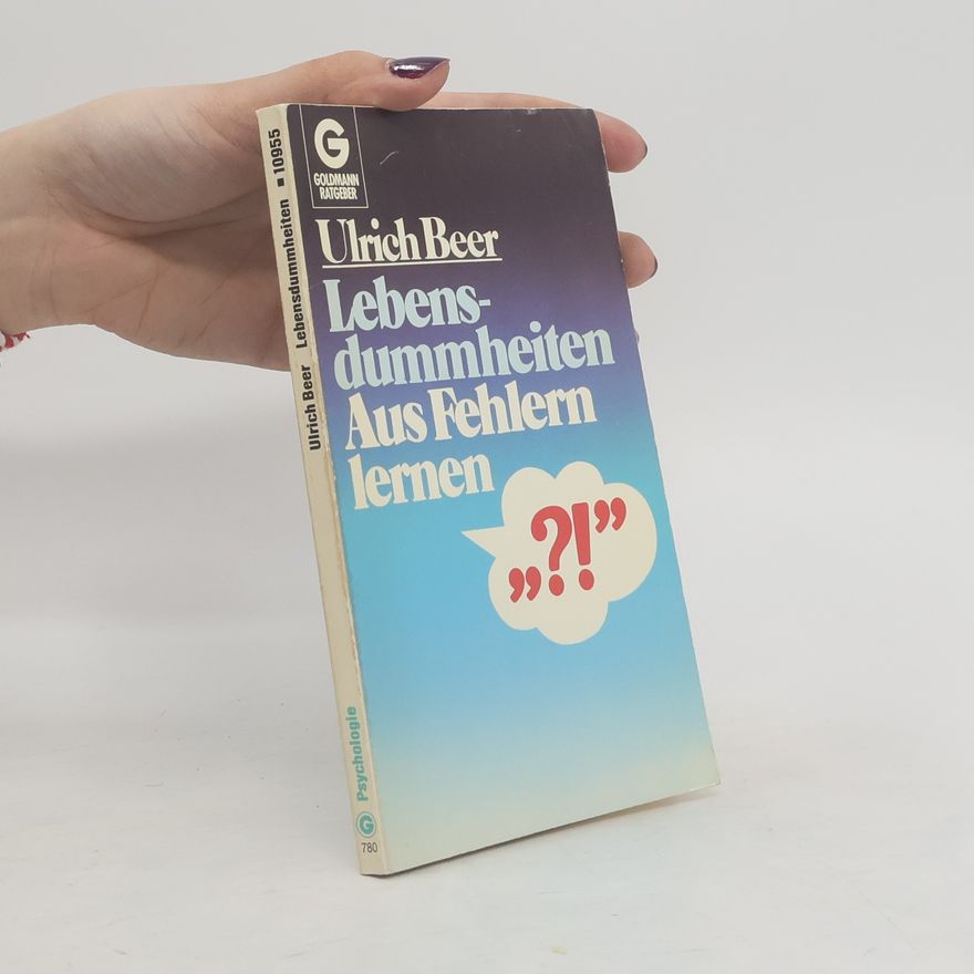 Ulrich Beer Lebensdummheiten - aus Fehlern lernen