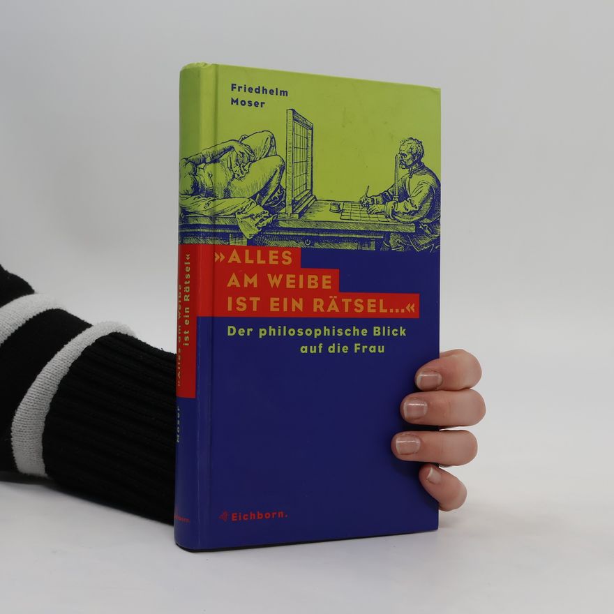 Friedhelm Moser "Alles am Weibe ist ein Rätsel ..."