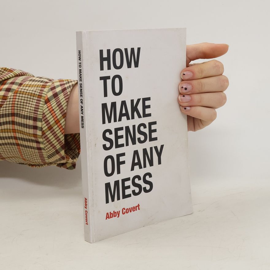 Abby Covert How to Make Sense of Any Mess