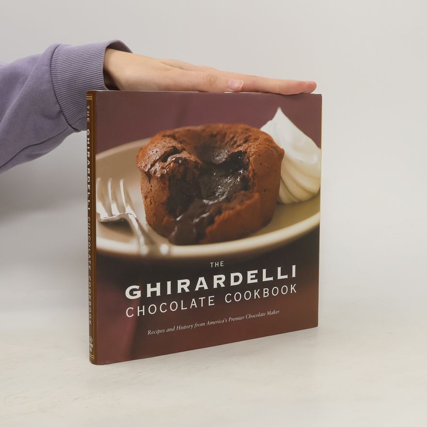 Ghirardelli Chocolate Company The Ghirardelli Chocolate Cookbook: Recipes and History from America's Premier Chocolate Maker