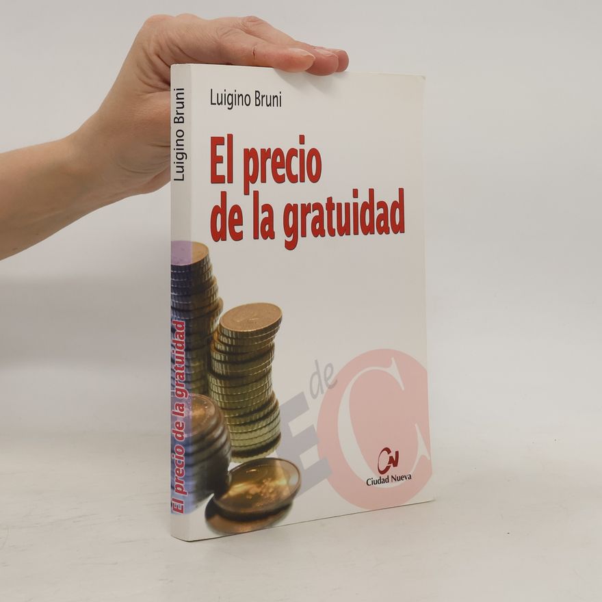 Luigino Bruni El precio de la gratuidad