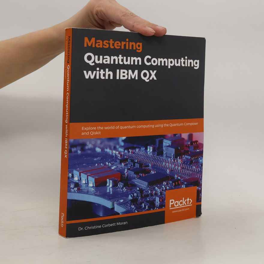 Christine Corbett Moran Mastering Quantum Computing with IBM QX