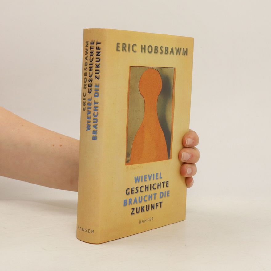 Eric Hobsbawm Wieviel Geschichte braucht die Zukunft