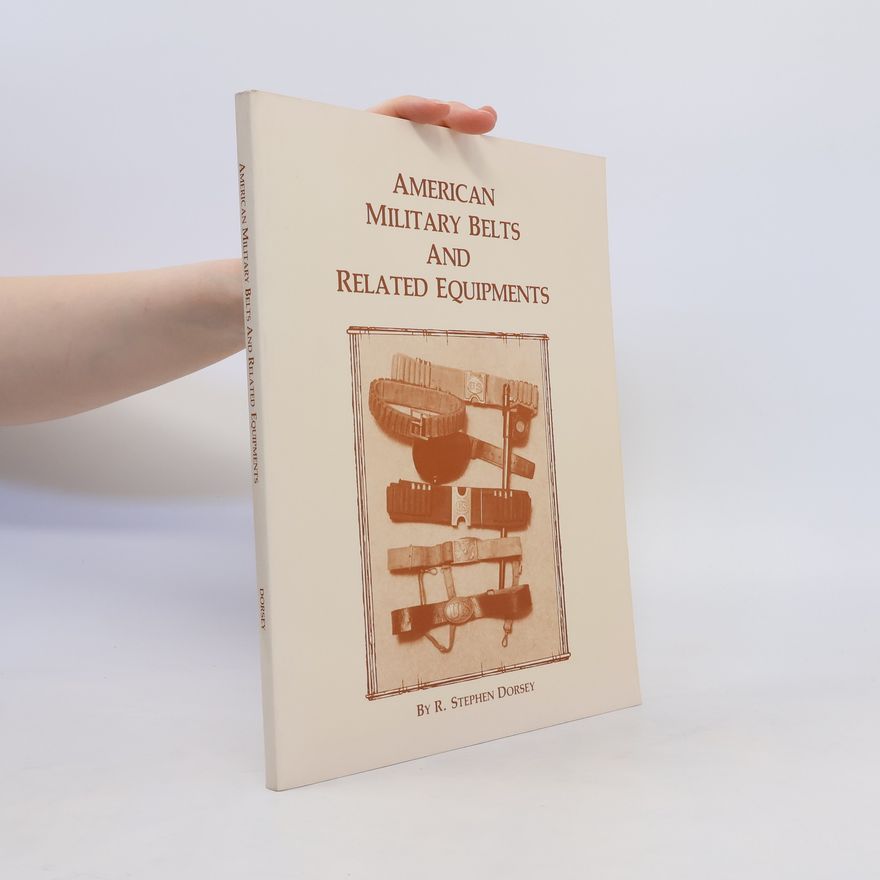 R. Stephen Dorsey American Military Belts and Related Equipments
