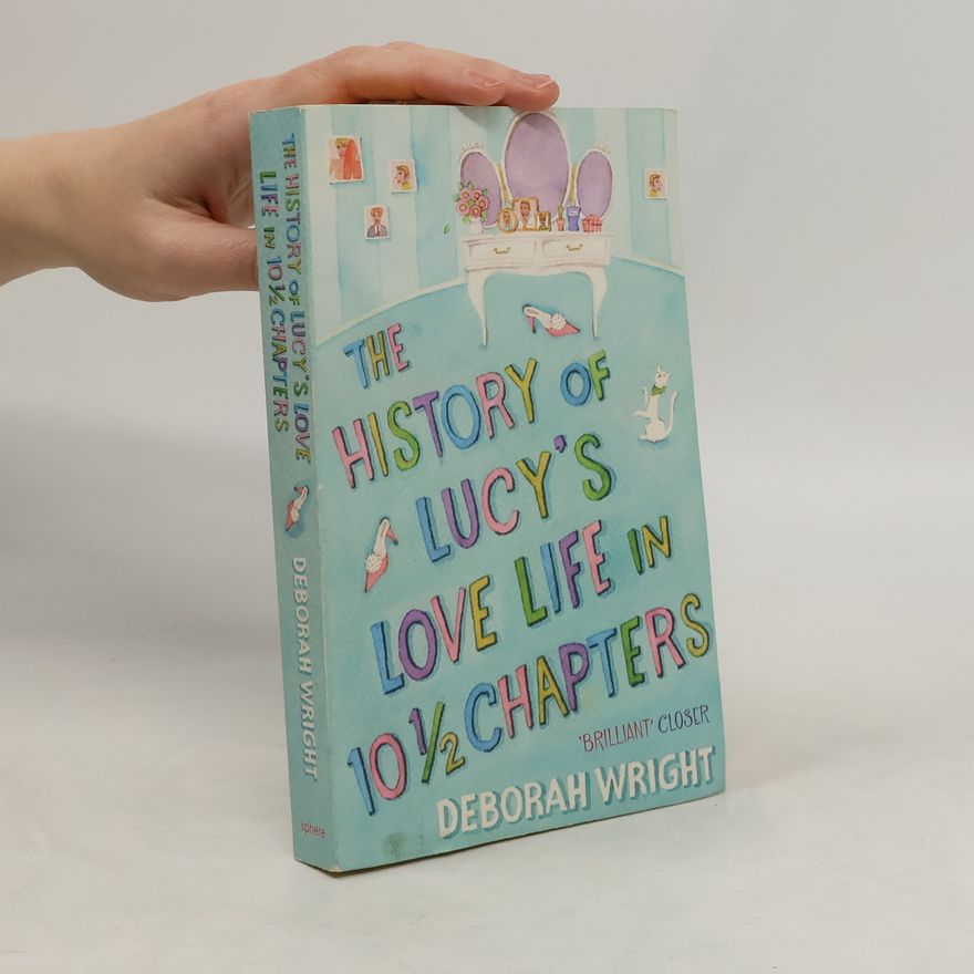 Deborah Wright The history of Lucy's love life in ten and a half chapters