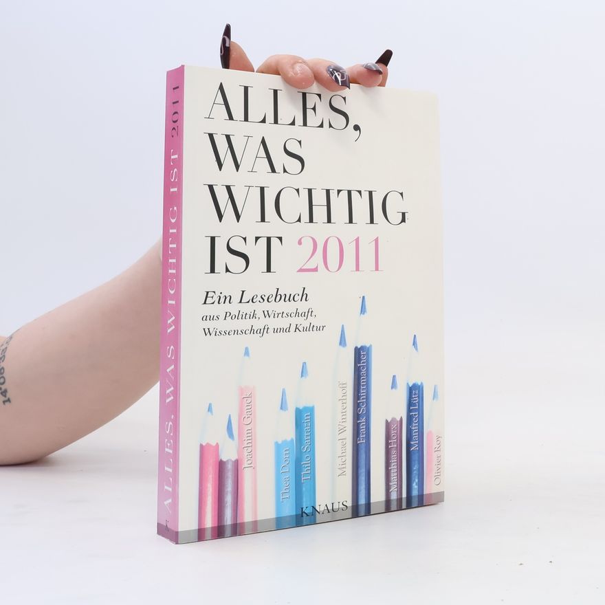 Autorenkollektiv Alles, was wichtig ist 2011. Ein Lesebuch aus Politik, Wirtschaft, Wissenschaft und Kultur