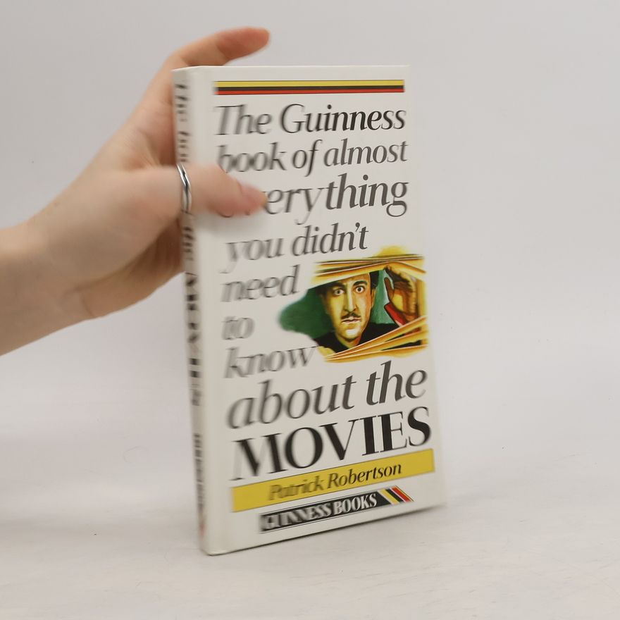 Robertson Patrick The Guinness book of almost everything you didn't need to know about the movies