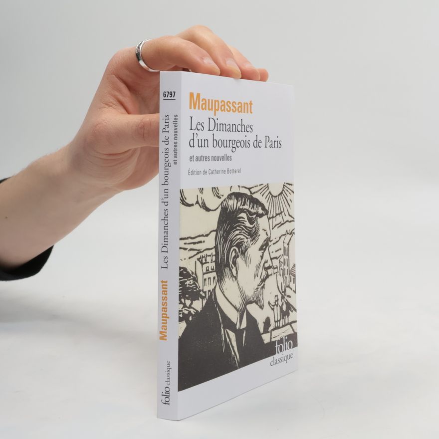 Guy de Maupassant Les dimanches d'un bourgeois de Paris et autres nouvelles
