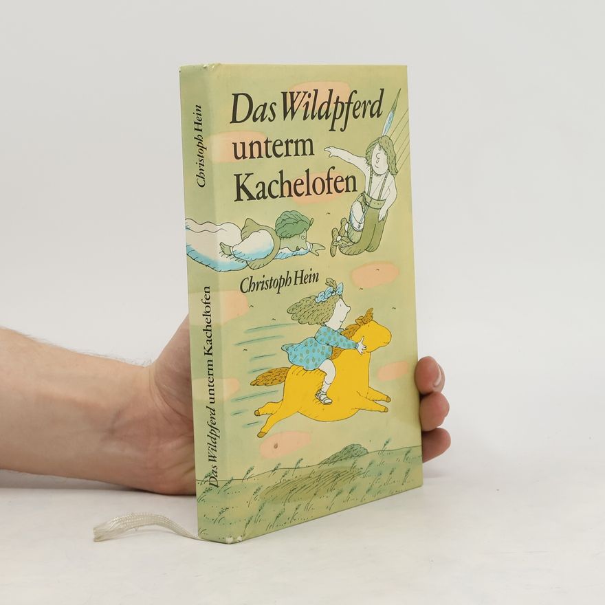 Christoph Hein Das Wildpferd unterm Kachelofen