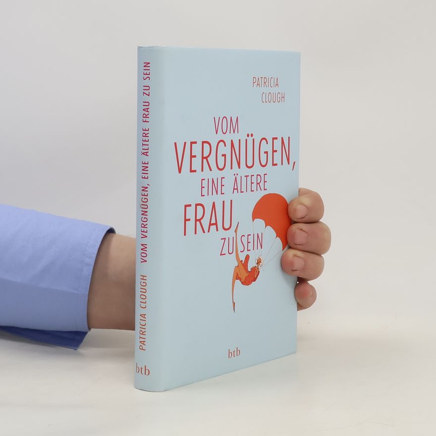 Patricia Clough Vom Vergnügen, eine ältere Frau zu sein