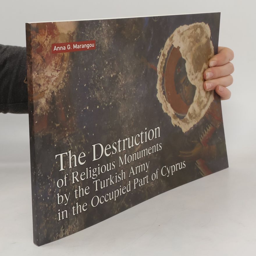 Anna G. Marangou The Destruction of Religious Monuments by the Turkish Army in the Occupied Part of Cyprus