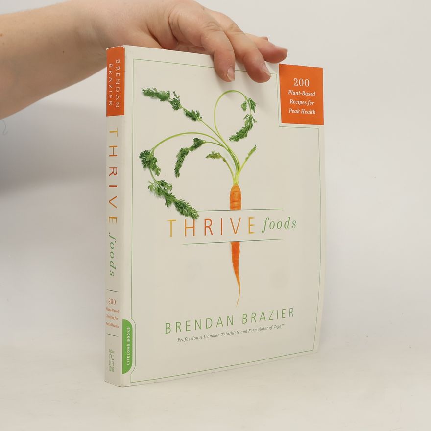 Brendan Brazier Thrive foods : 200 plant-based recipes for peak health