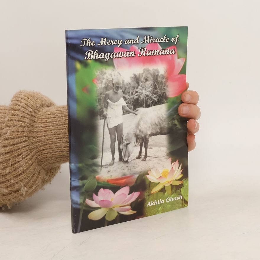 Akhila Ghosh The Mercy and Miracle of Bhagawan Ramana
