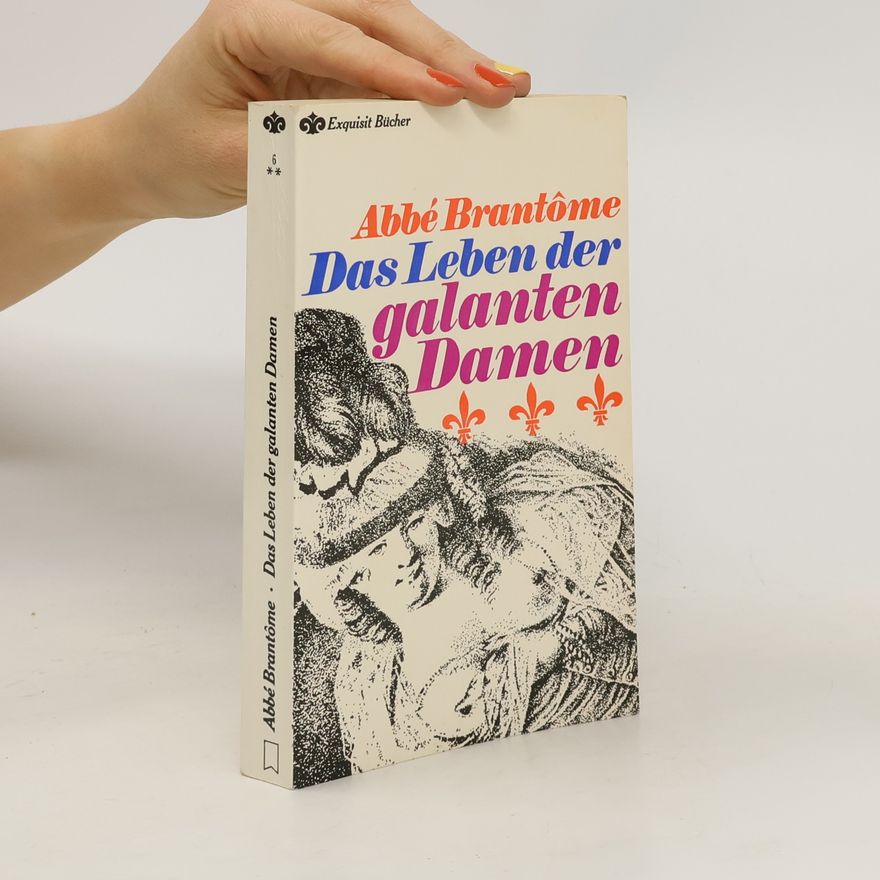 Abbé Brantome Das Leben der galanten Damen