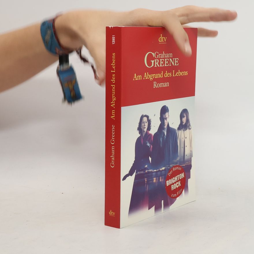 Graham Greene Am Abgrund des Lebens
