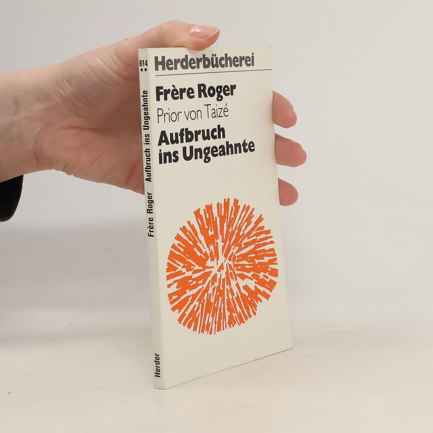 Frère Roger Aufbruch ins Ungeahnte